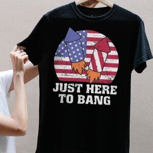 Firecracker Shirt Independence Day Tshirt Just Here To Bang Shirt